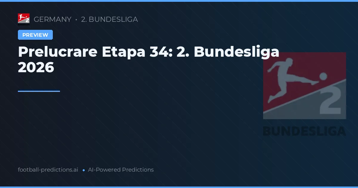 Prelucrare Etapa 34: 2. Bundesliga 2026