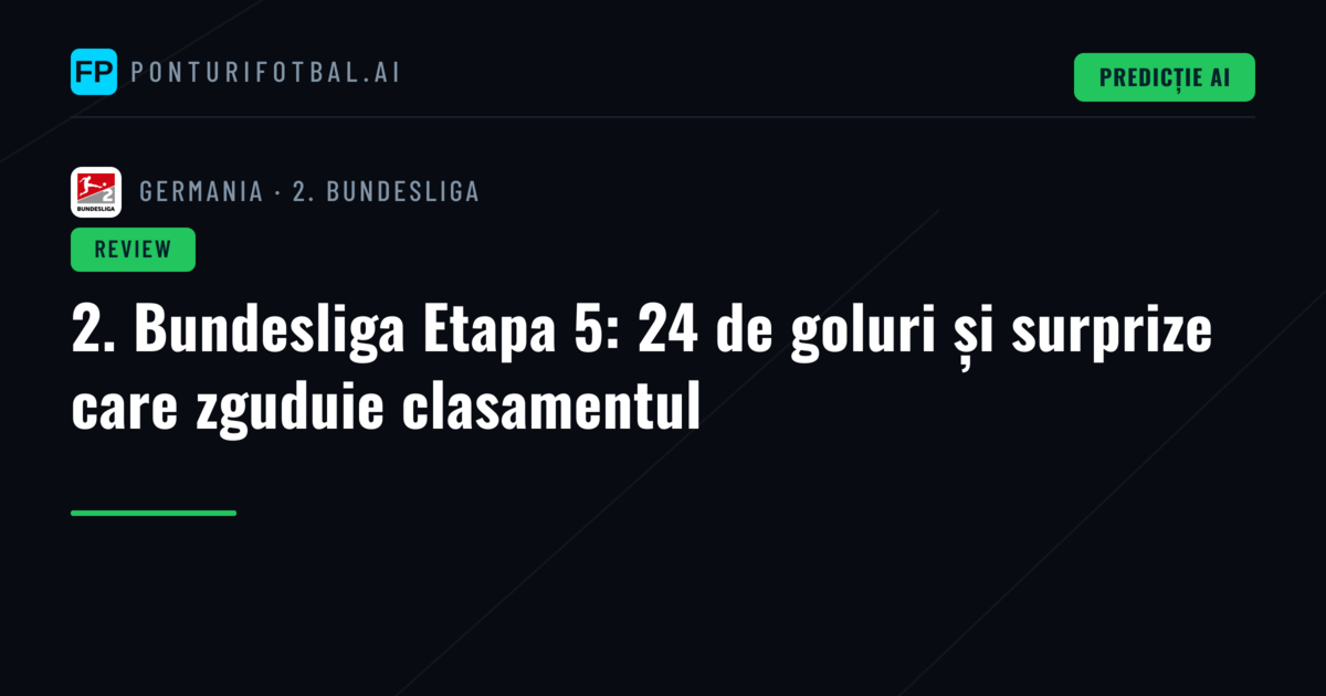 2. Bundesliga Etapa 5: 24 de goluri și surprize care zguduie clasamentul
