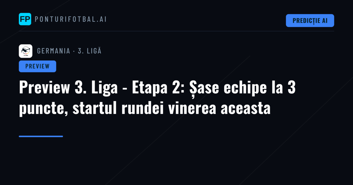 Preview 3. Liga - Etapa 2: Șase echipe la 3 puncte, startul rundei vinerea aceasta