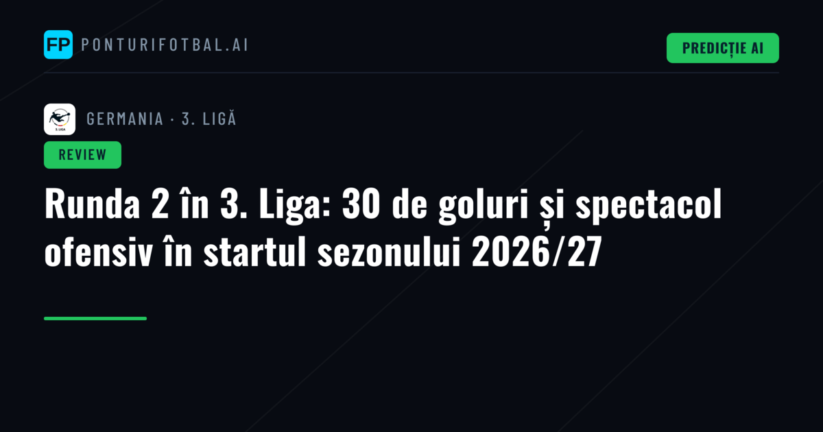 Runda 2 în 3. Liga: 30 de goluri și spectacol ofensiv în startul sezonului 2026/27