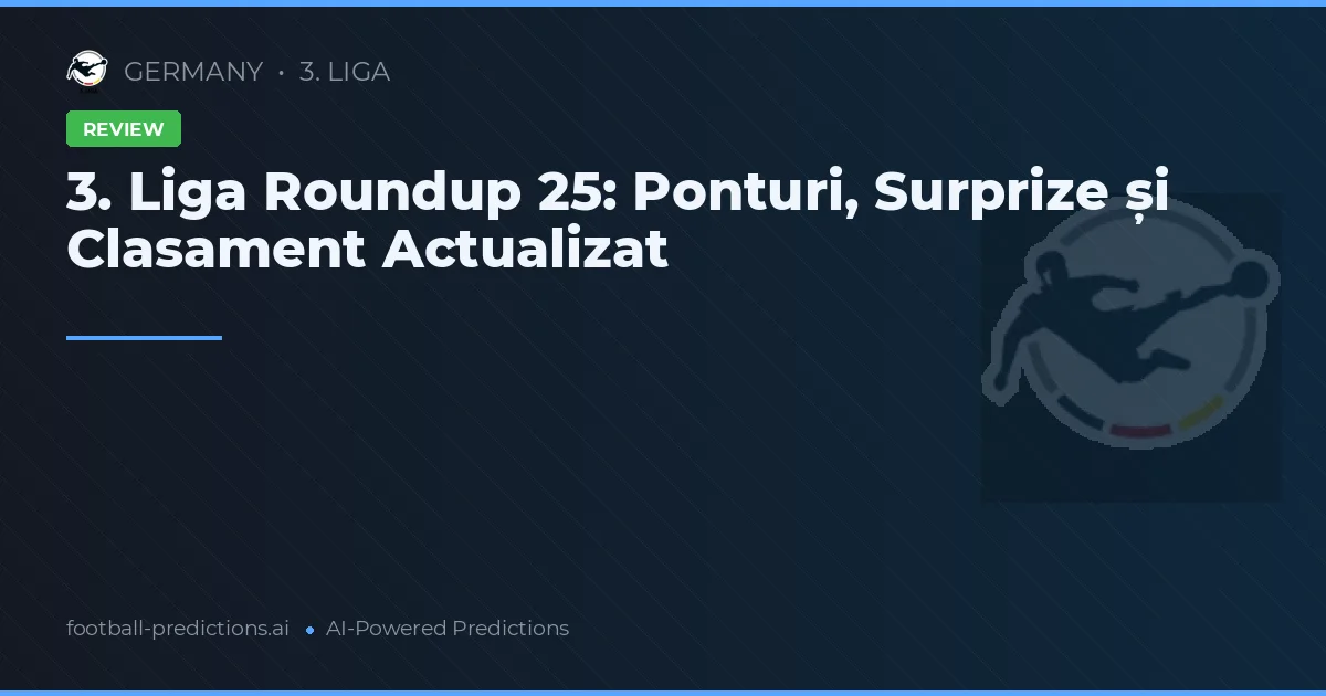 3. Liga Roundup 25: Ponturi, Surprize și Clasament Actualizat