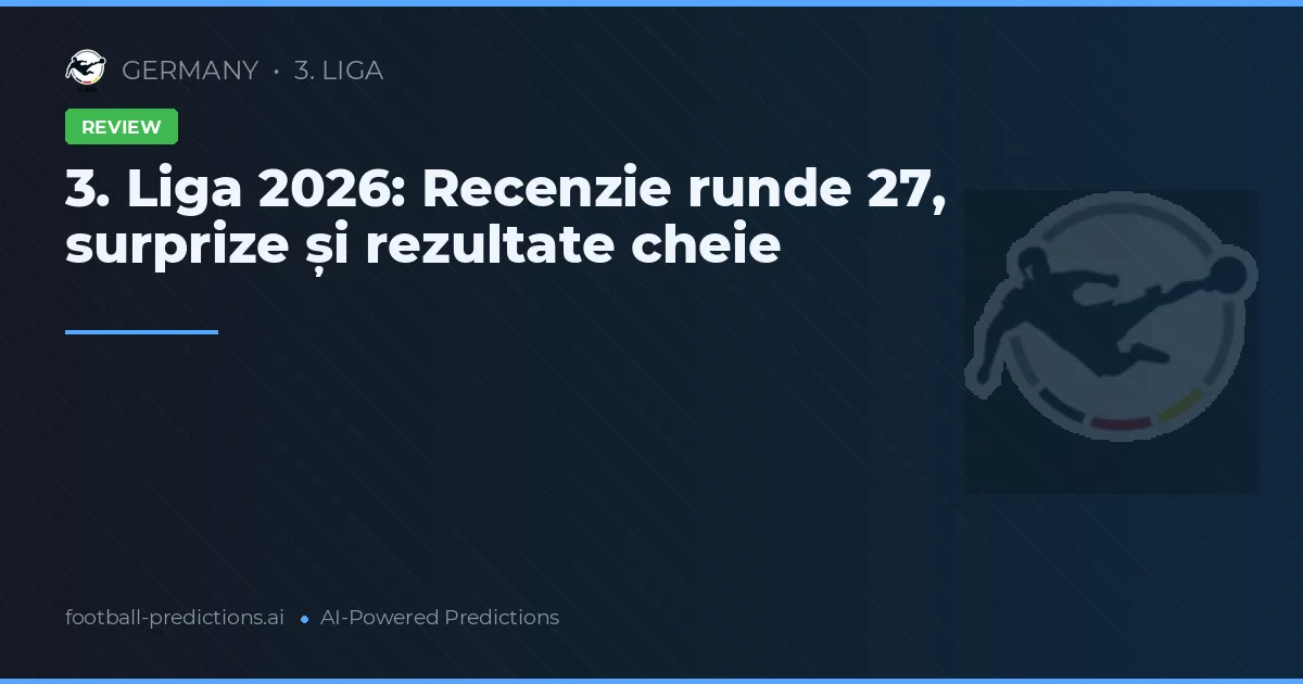 3. Liga 2026: Recenzie runde 27, surprize și rezultate cheie