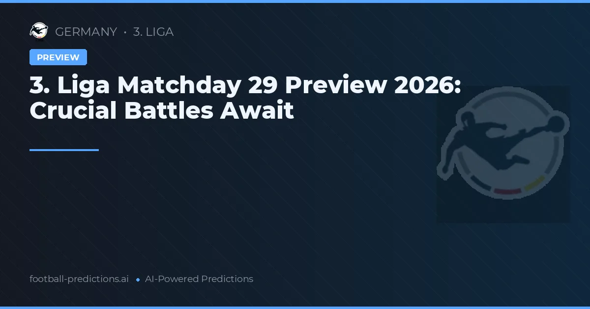 3. Liga Matchday 29 Preview 2026: Crucial Battles Await