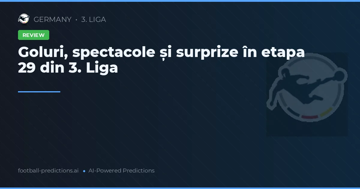 Goluri, spectacole și surprize în etapa 29 din 3. Liga