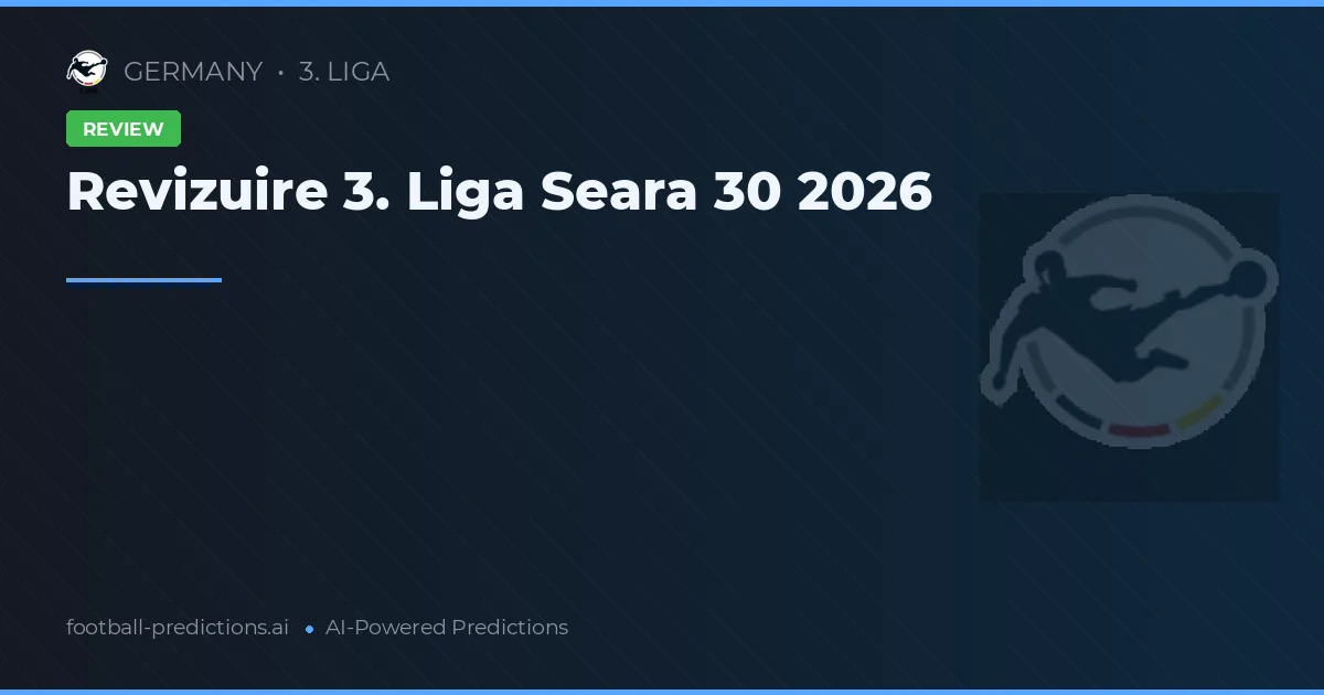 Revizuire 3. Liga Seara 30 2026