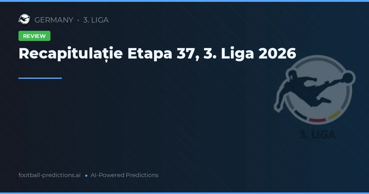 Recapitulație Etapa 37, 3. Liga 2026