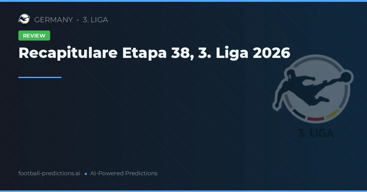 Recapitulare Etapa 38, 3. Liga 2026