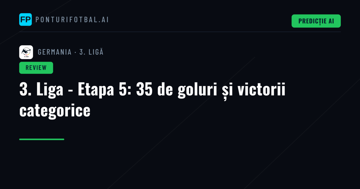 3. Liga - Etapa 5: 35 de goluri și victorii categorice