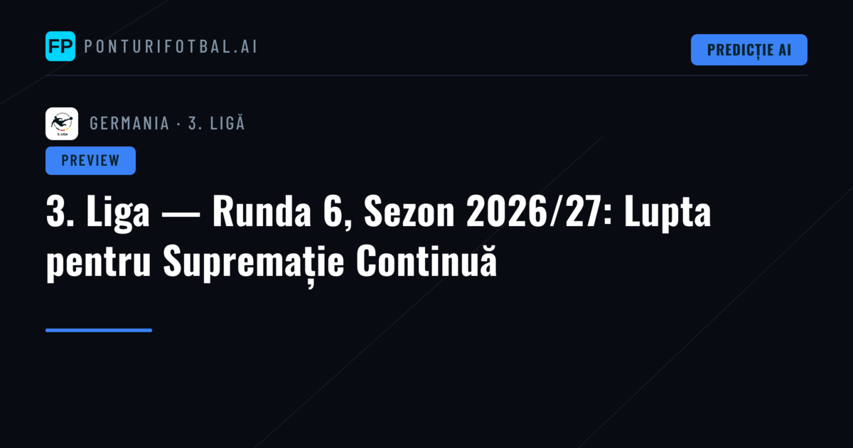 3. Liga — Runda 6, Sezon 2026/27: Lupta pentru Supremație Continuă