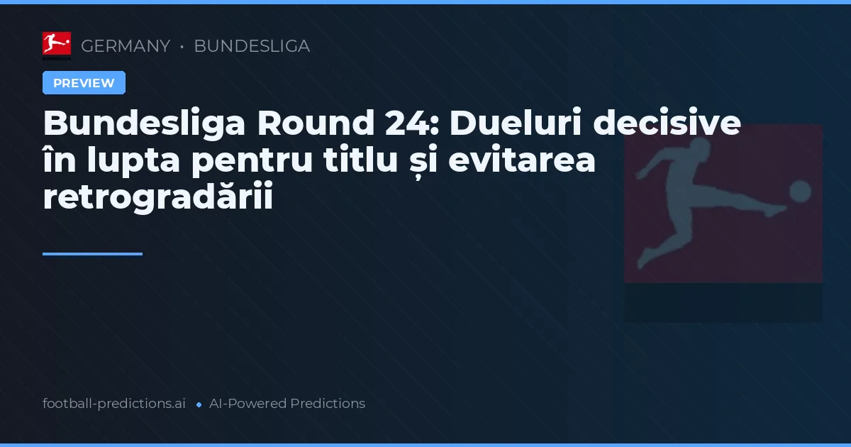 Bundesliga Round 24: Dueluri decisive în lupta pentru titlu și evitarea retrogradării