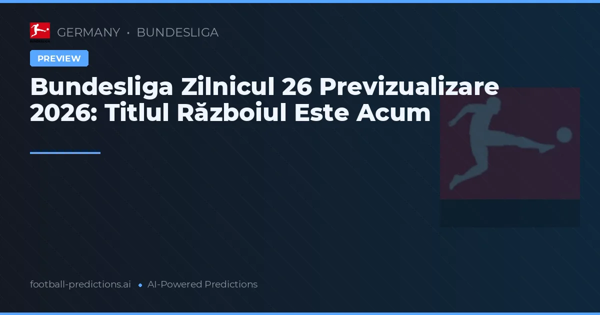 Bundesliga Zilnicul 26 Previzualizare 2026: Titlul Războiul Este Acum
