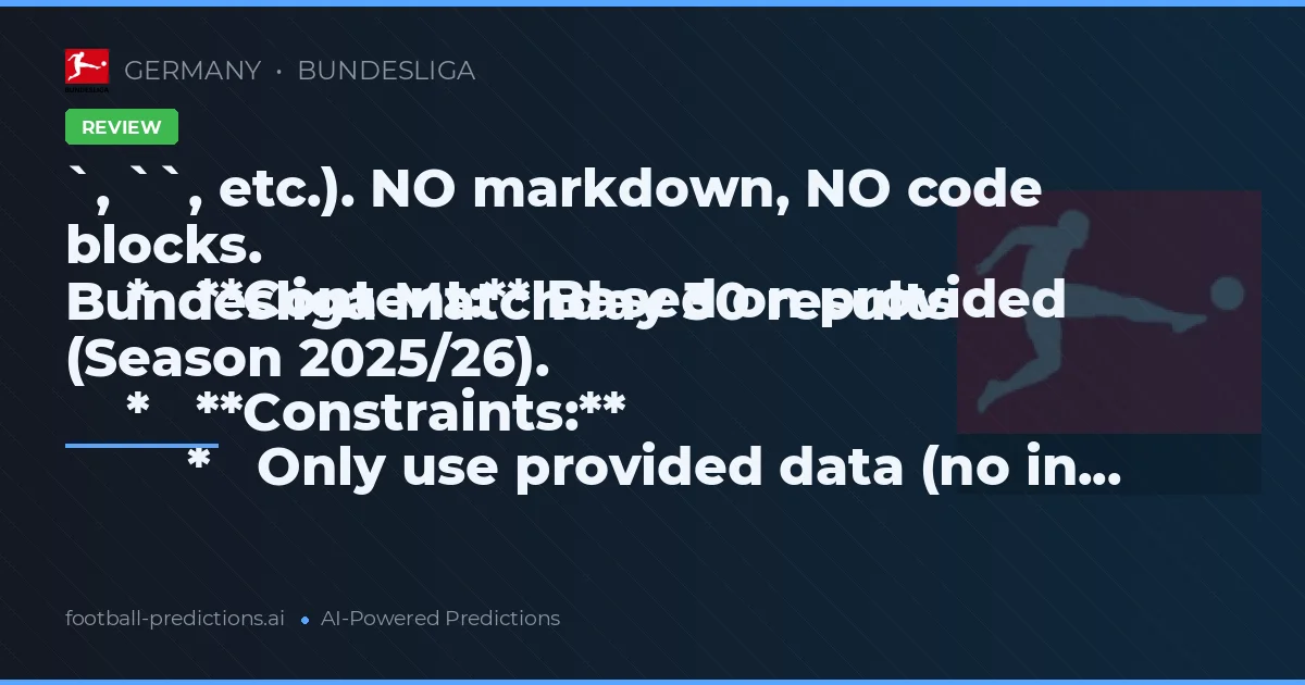 `, ``, etc.). NO markdown, NO code blocks.
    *   **Content:** Based on provided Bundesliga Matchday 30 results (Season 2025/26).
    *   **Constraints:**
        *   Only use provided data (no in...