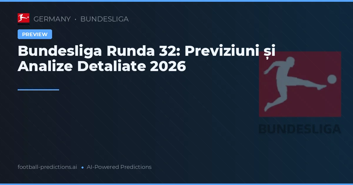 Bundesliga Runda 32: Previziuni și Analize Detaliate 2026