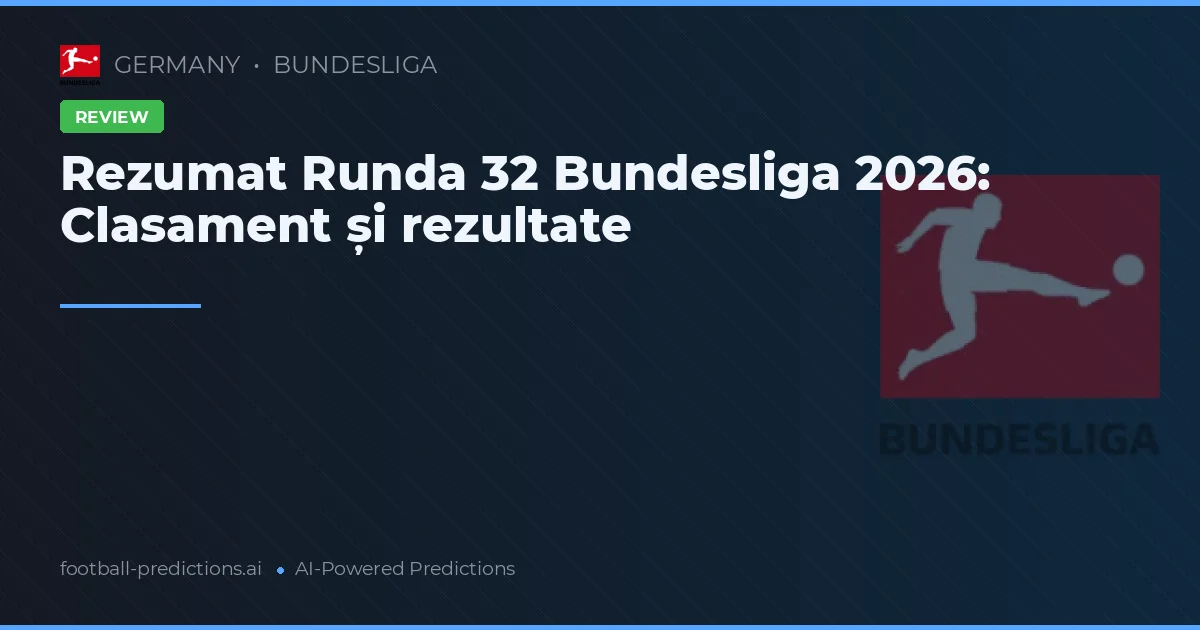 Rezumat Runda 32 Bundesliga 2026: Clasament și rezultate