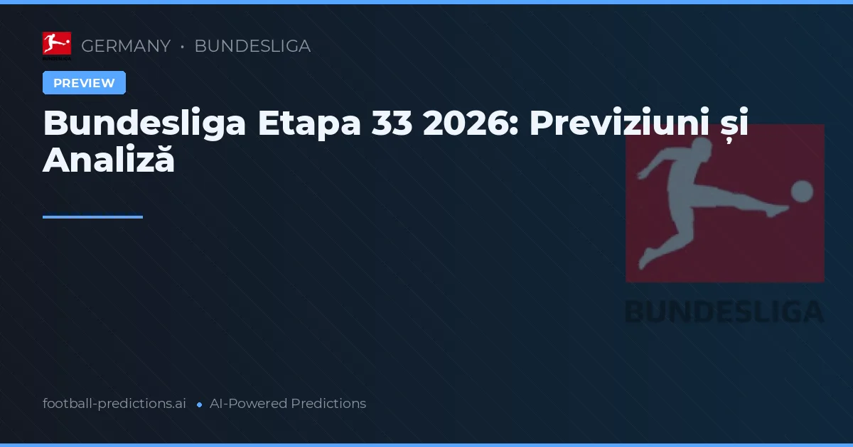Bundesliga Etapa 33 2026: Previziuni și Analiză