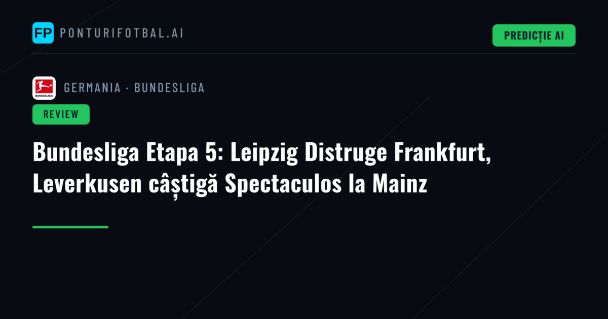 Bundesliga Etapa 5: Leipzig Distruge Frankfurt, Leverkusen câștigă Spectaculos la Mainz