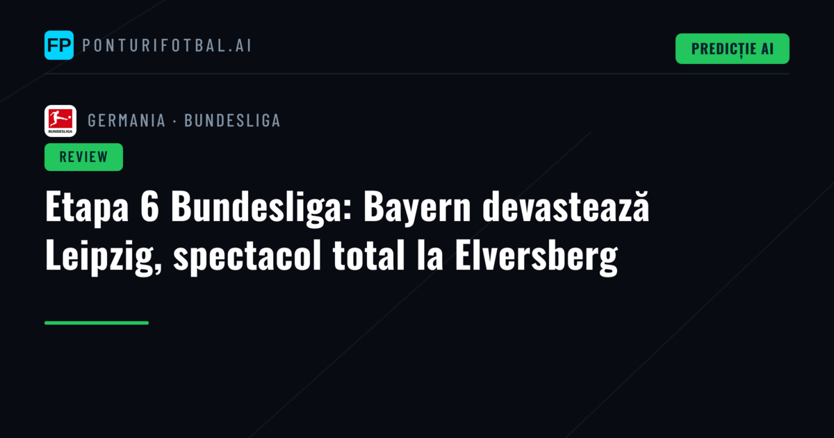 Etapa 6 Bundesliga: Bayern devastează Leipzig, spectacol total la Elversberg