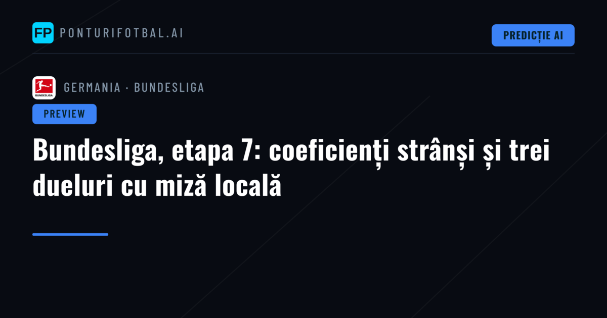 Bundesliga, etapa 7: coeficienți strânși și trei dueluri cu miză locală