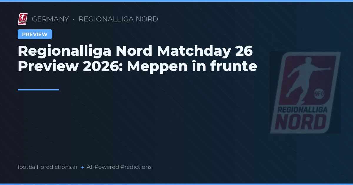 Regionalliga Nord Matchday 26 Preview 2026: Meppen în frunte