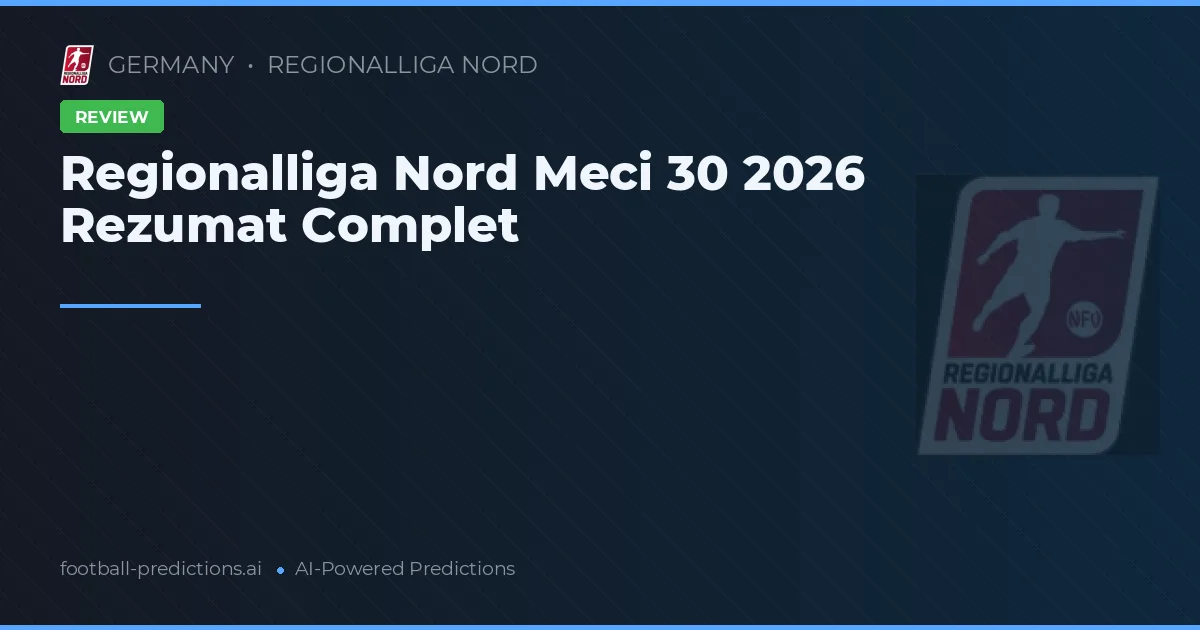 Regionalliga Nord Meci 30 2026 Rezumat Complet