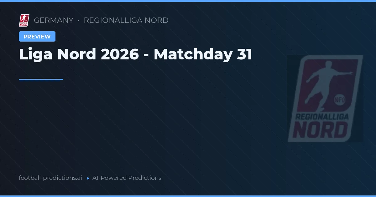 Liga Nord 2026 - Matchday 31