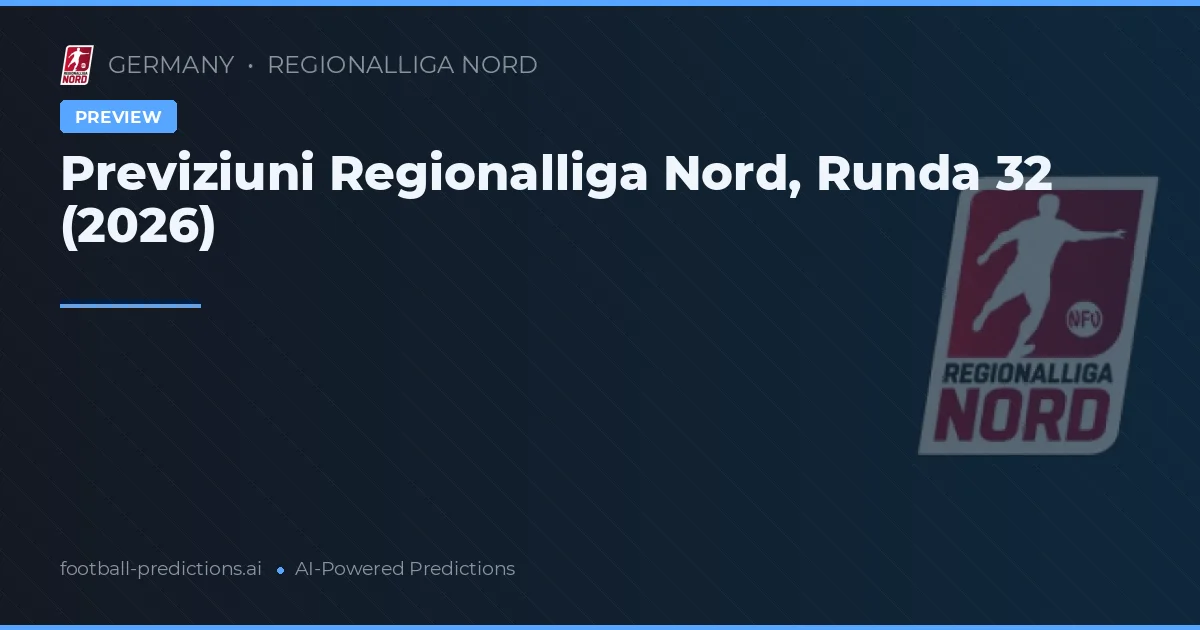 Previziuni Regionalliga Nord, Runda 32 (2026)