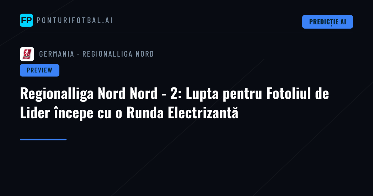 Regionalliga Nord Nord - 2: Lupta pentru Fotoliul de Lider începe cu o Runda Electrizantă