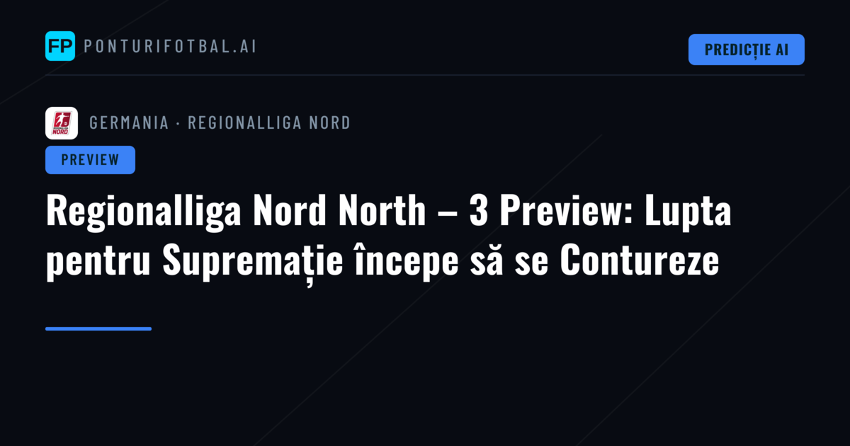 Regionalliga Nord North – 3 Preview: Lupta pentru Supremație începe să se Contureze