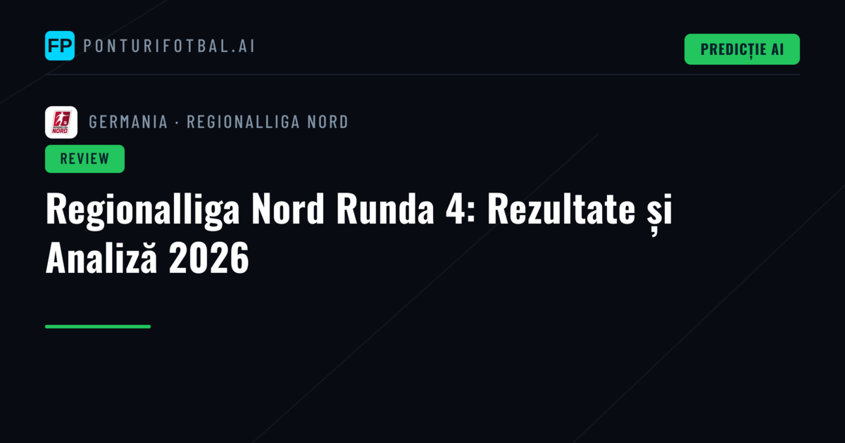 Regionalliga Nord Runda 4: Rezultate și Analiză 2026