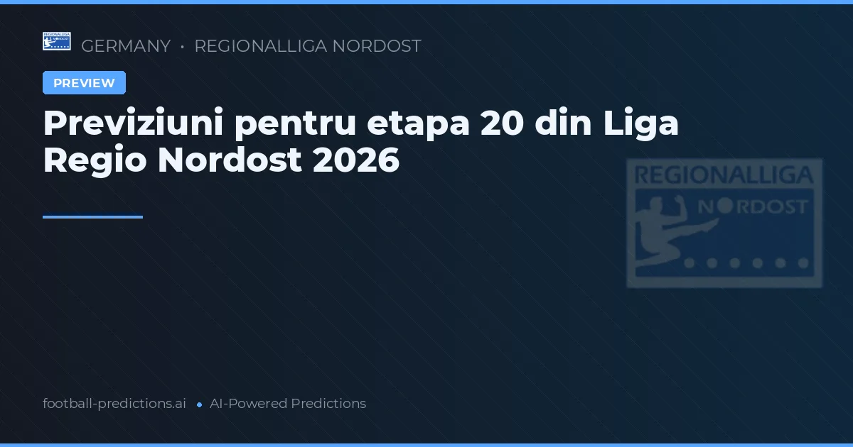 Previziuni pentru etapa 20 din Liga Regio Nordost 2026