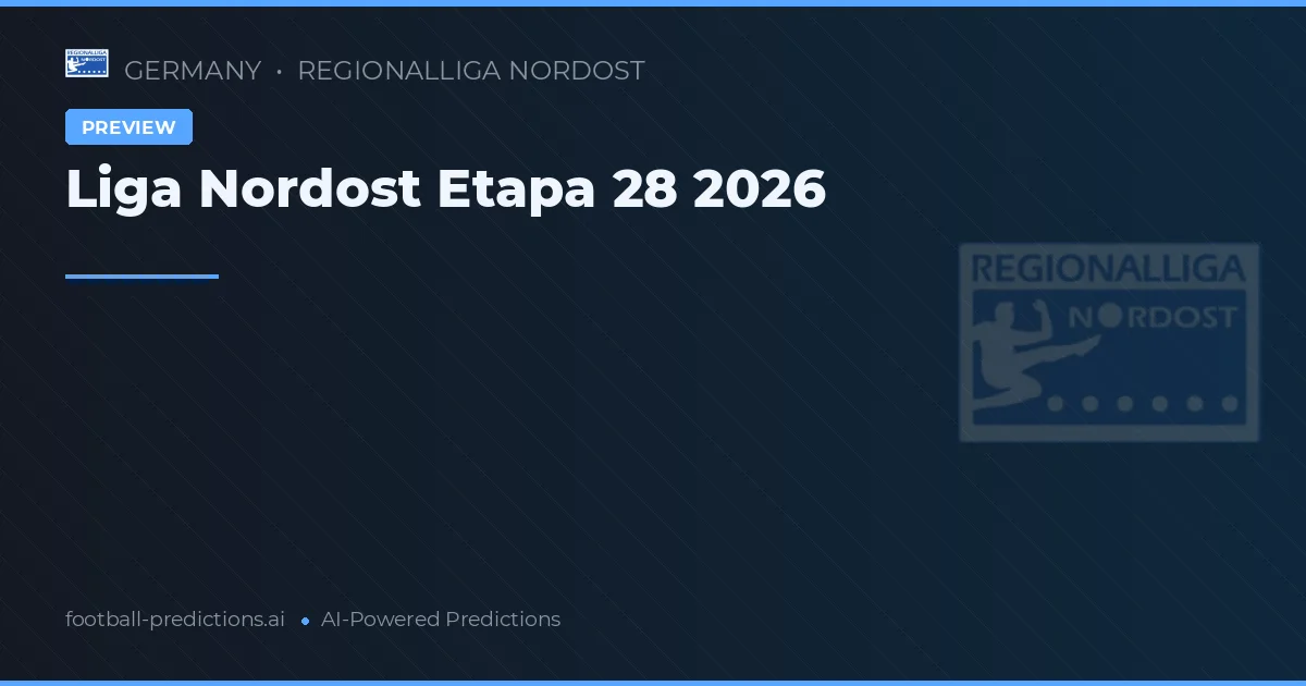 Liga Nordost Etapa 28 2026