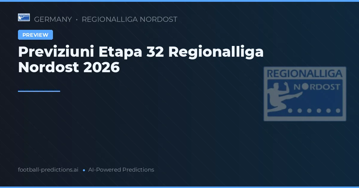 Previziuni Etapa 32 Regionalliga Nordost 2026