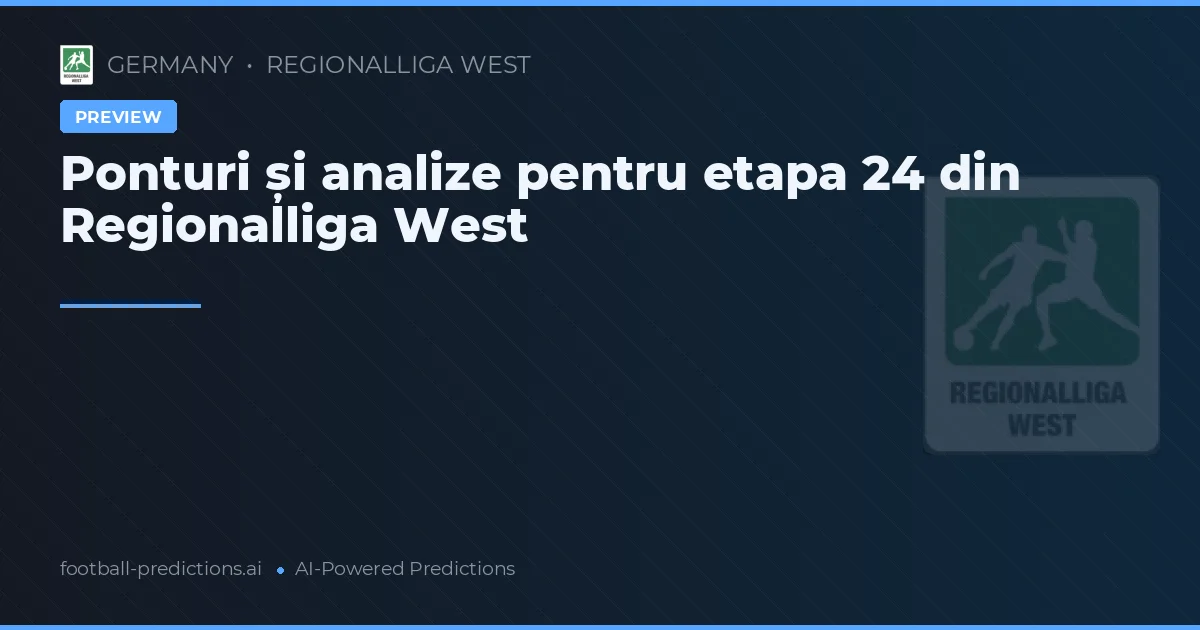 Ponturi și analize pentru etapa 24 din Regionalliga West