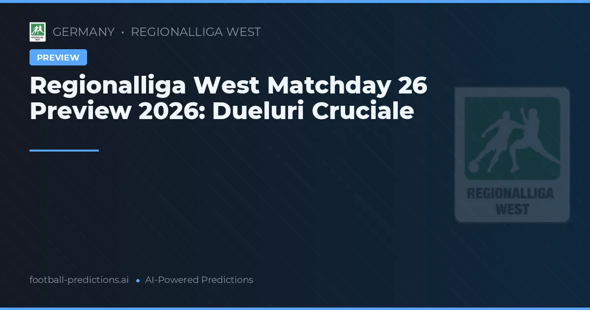 Regionalliga West Matchday 26 Preview 2026: Dueluri Cruciale