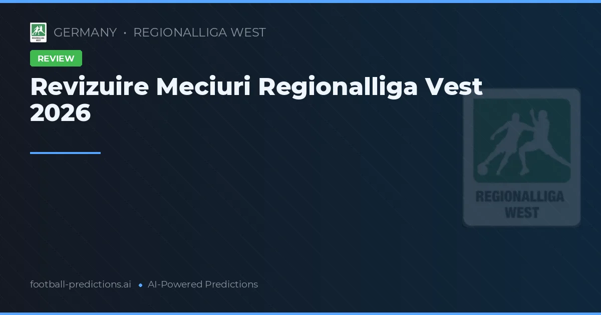 Revizuire Meciuri Regionalliga Vest 2026