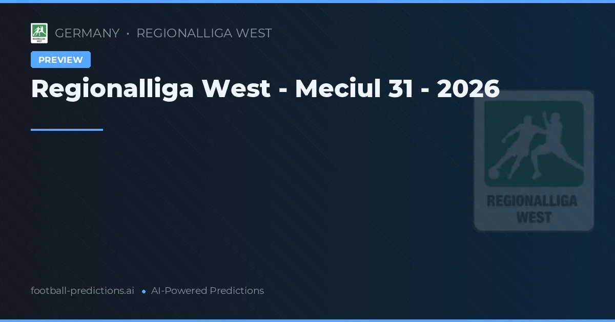 Regionalliga West - Meciul 31 - 2026