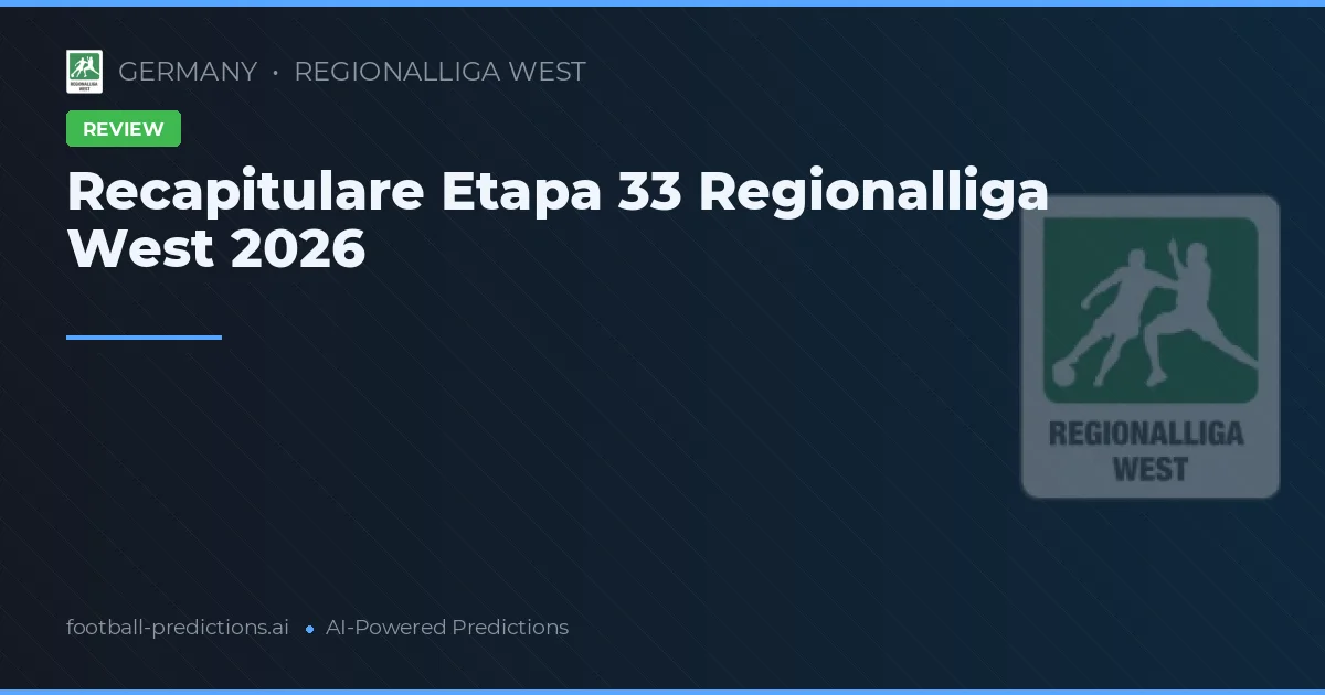 Recapitulare Etapa 33 Regionalliga West 2026