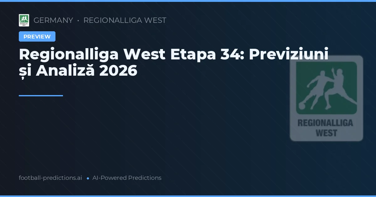 Regionalliga West Etapa 34: Previziuni și Analiză 2026