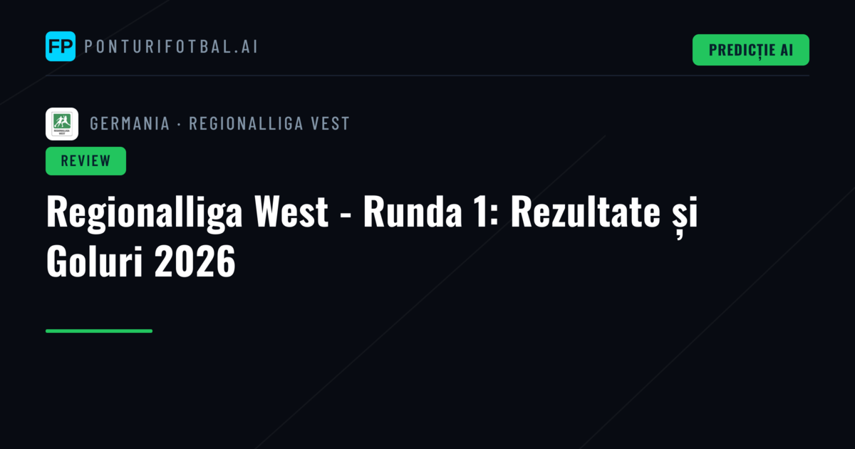 Regionalliga West - Runda 1: Rezultate și Goluri 2026