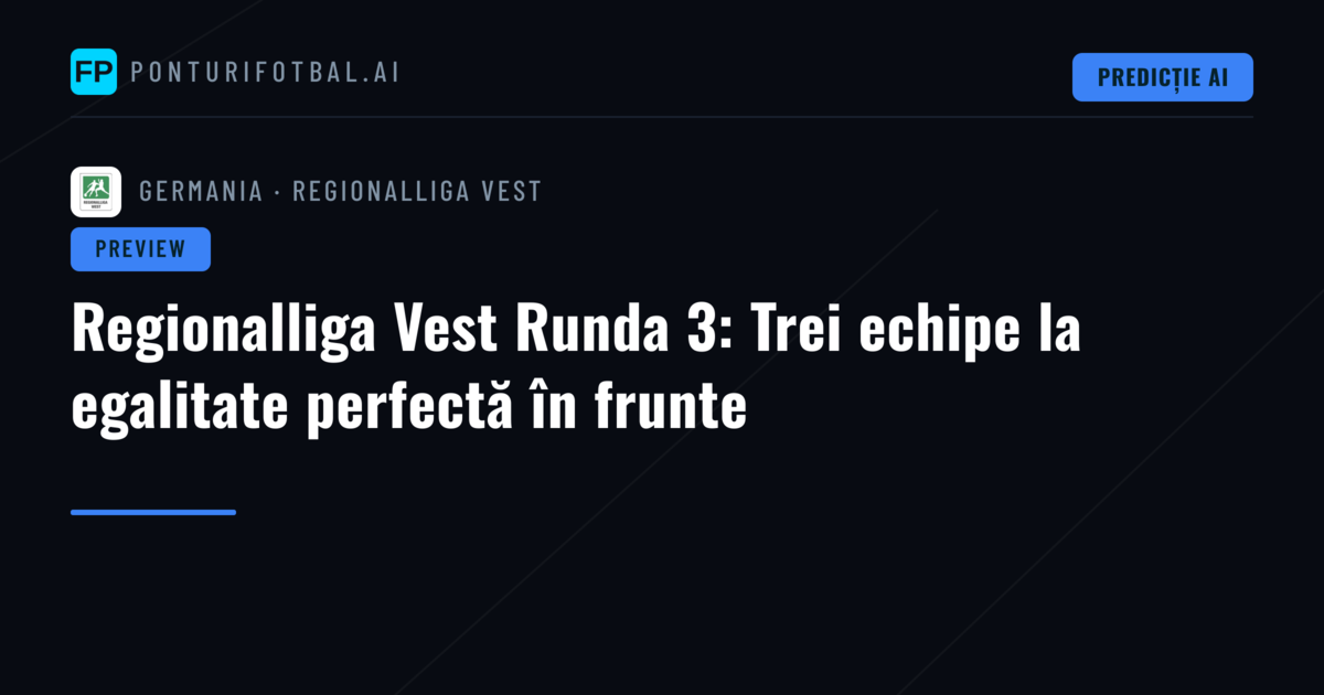 Regionalliga Vest Runda 3: Trei echipe la egalitate perfectă în frunte