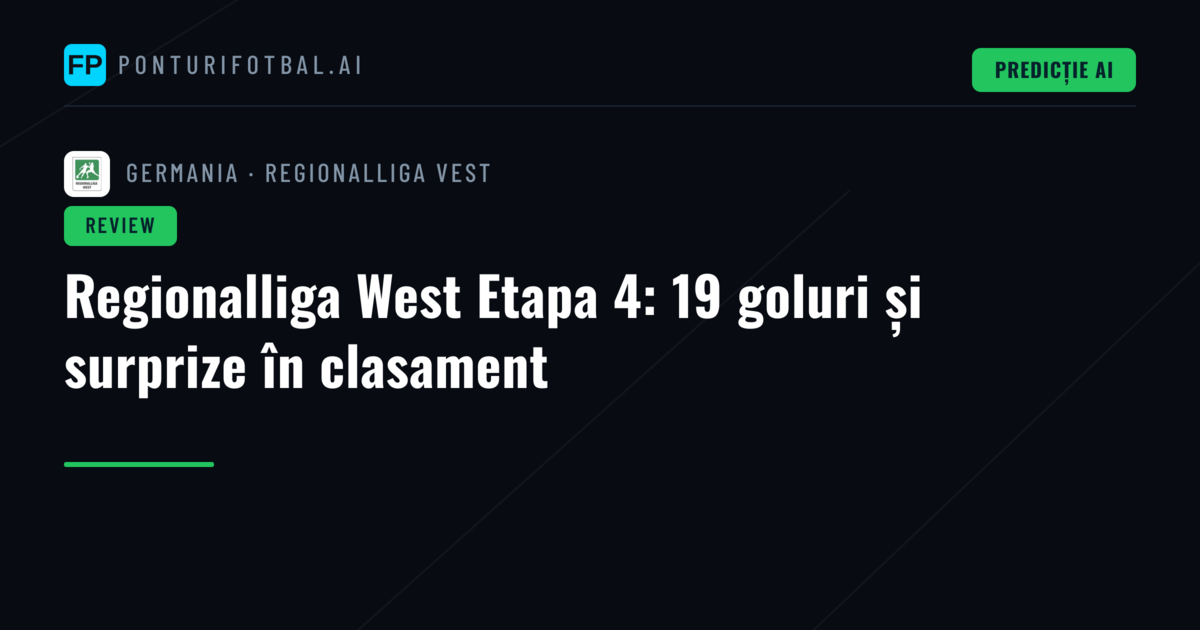 Regionalliga West Etapa 4: 19 goluri și surprize în clasament
