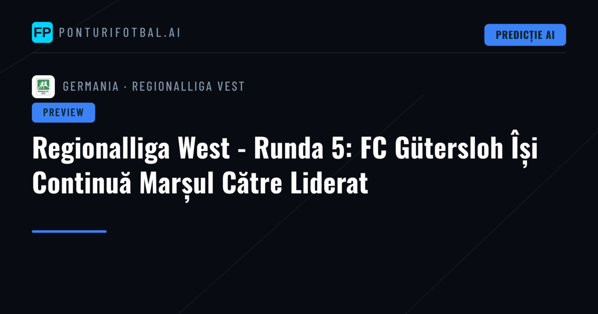 Regionalliga West - Runda 5: FC Gütersloh Își Continuă Marșul Către Liderat