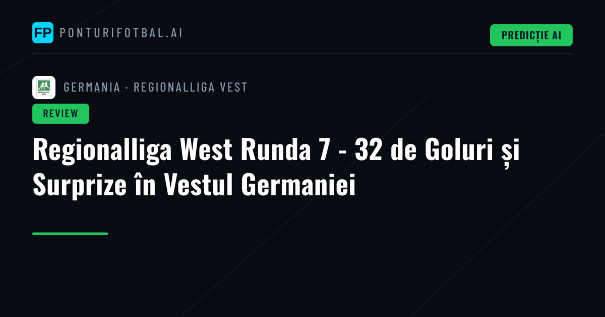 Regionalliga West Runda 7 - 32 de Goluri și Surprize în Vestul Germaniei