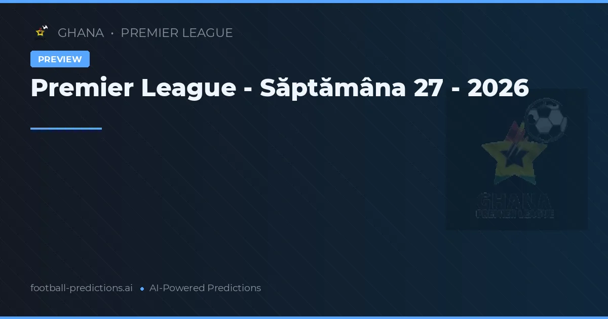 Premier League - Săptămâna 27 - 2026