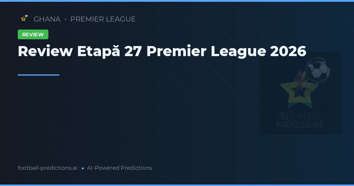 Review Etapă 27 Premier League 2026