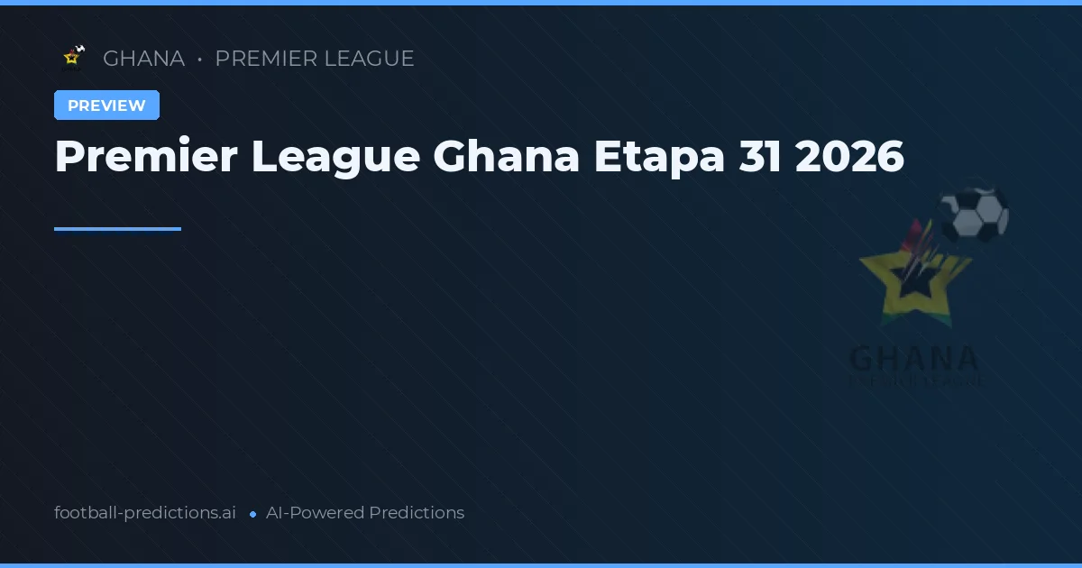 Premier League Ghana Etapa 31 2026