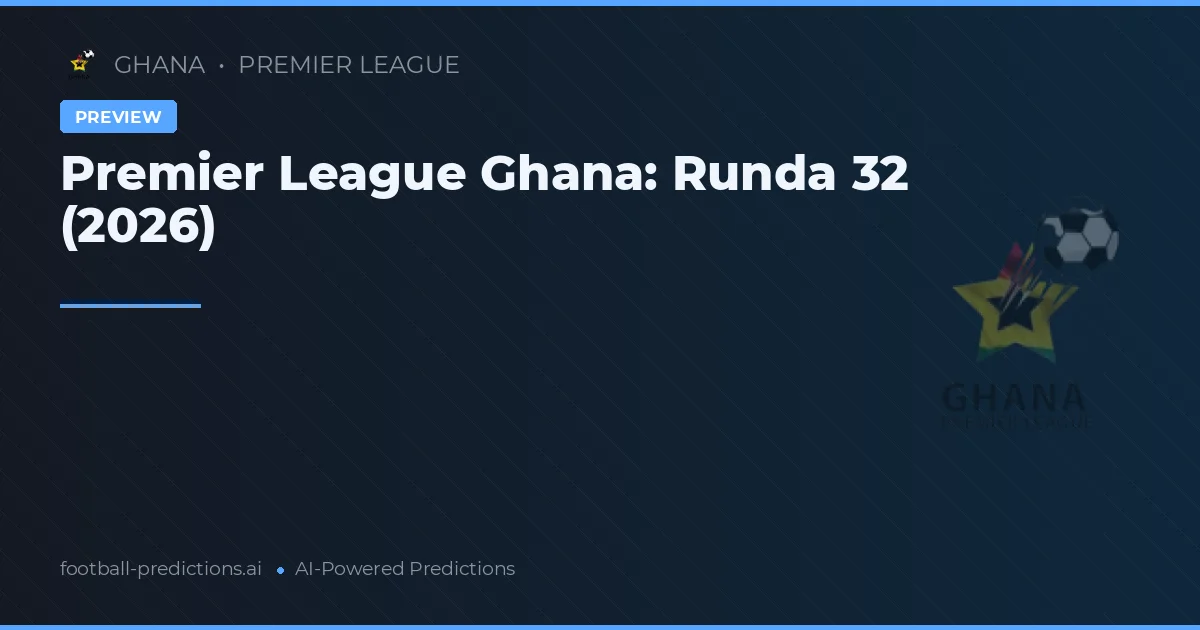Premier League Ghana: Runda 32 (2026)