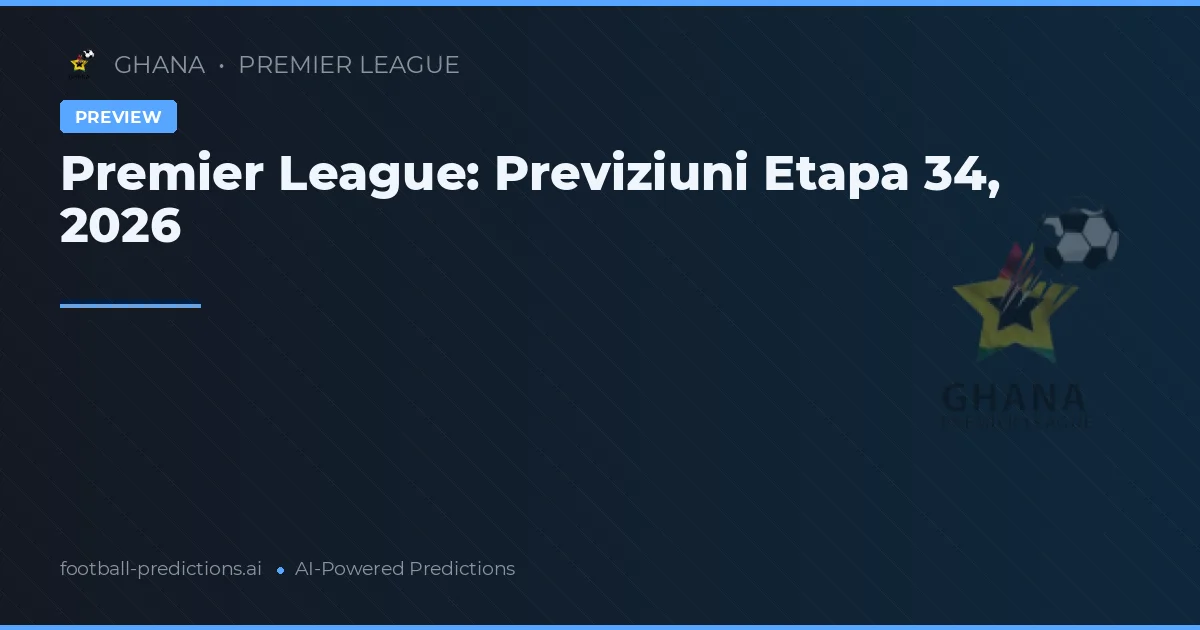 Premier League: Previziuni Etapa 34, 2026