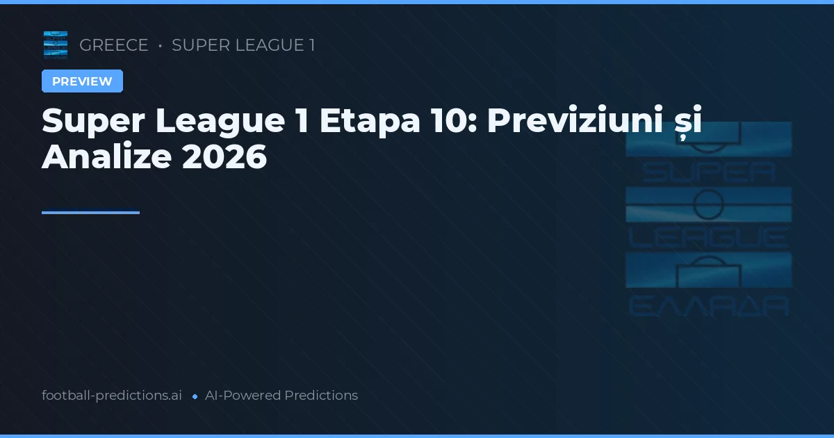 Super League 1 Etapa 10: Previziuni și Analize 2026