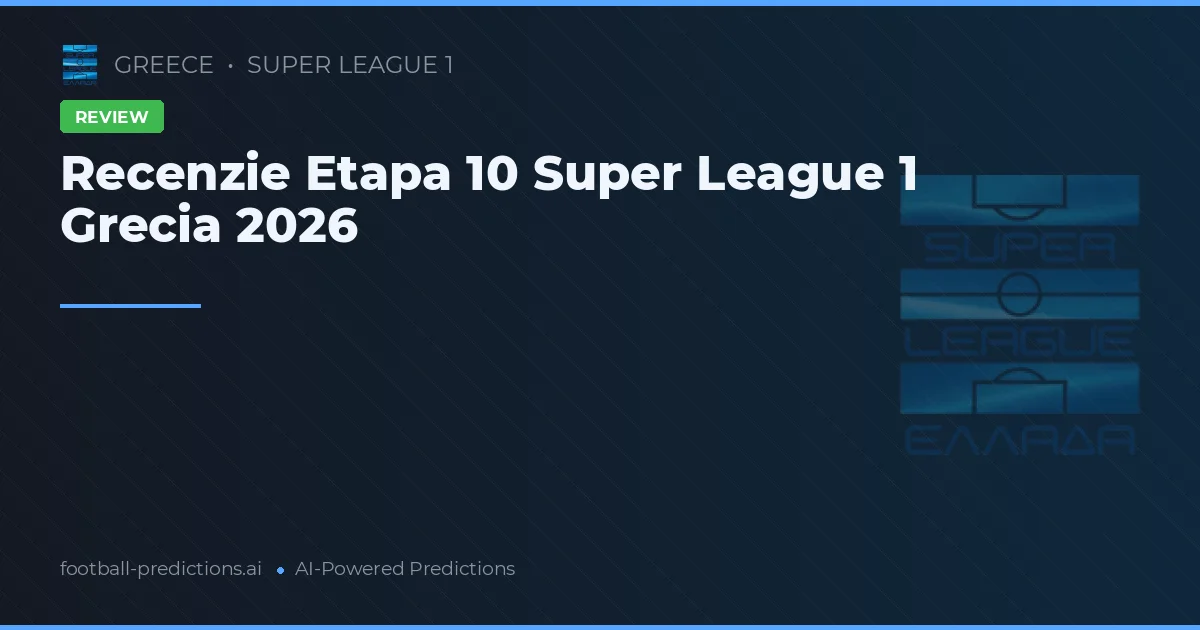Recenzie Etapa 10 Super League 1 Grecia 2026